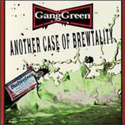 Gang Green : Another Case of Brewtality